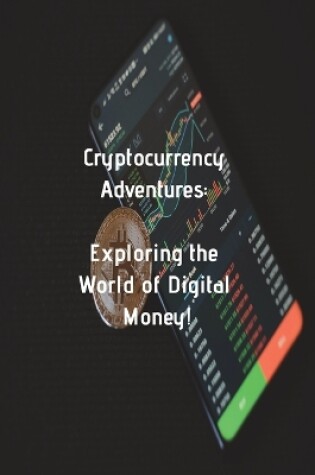 Cover of Cryptocurrency Adventures Exploring the World of Digital Money