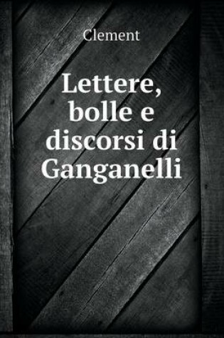 Cover of Lettere, bolle e discorsi di Ganganelli