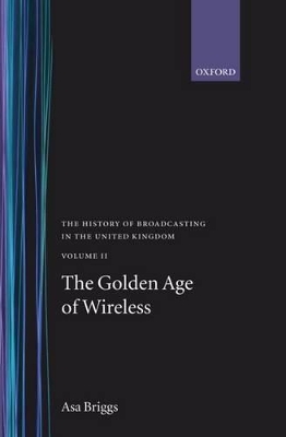 Book cover for The History of Broadcasting in the United Kingdom: Volume II: The Golden Age of Wireless