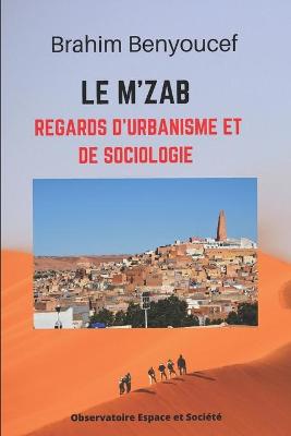 Book cover for Le M'zab, regards d'urbanisme et de sociologie