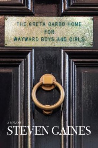 Cover of The Greta Garbo Home for Wayward Boys and Girls