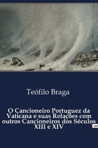 Cover of O Cancioneiro Portuguez da Vaticana e suas Relações com outros Cancioneiros dos Séculos XIII e XIV