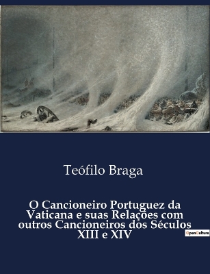 Book cover for O Cancioneiro Portuguez da Vaticana e suas Relações com outros Cancioneiros dos Séculos XIII e XIV