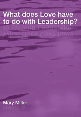 Cover of What Does Love Have to Do with Leadership?