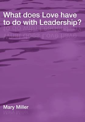 Book cover for What Does Love Have to Do with Leadership?