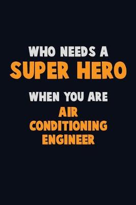 Book cover for Who Need A SUPER HERO, When You Are Air Conditioning Engineer