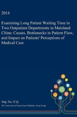 Cover of Examining Long Patient Waiting Time in Two Outpatient Departments in Mainland China