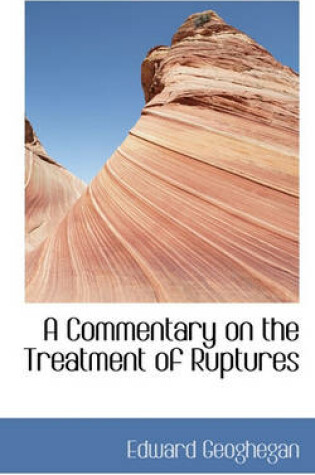 Cover of A Commentary on the Treatment of Ruptures