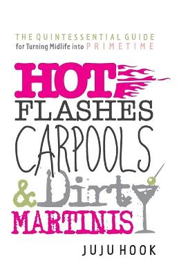 Cover of Hot Flashes, Carpools, and Dirty Martinis