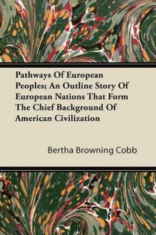 Cover of Pathways Of European Peoples; An Outline Story Of European Nations That Form The Chief Background Of American Civilization