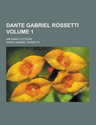 Book cover for Dante Gabriel Rossetti; His Family-Letters Volume 1