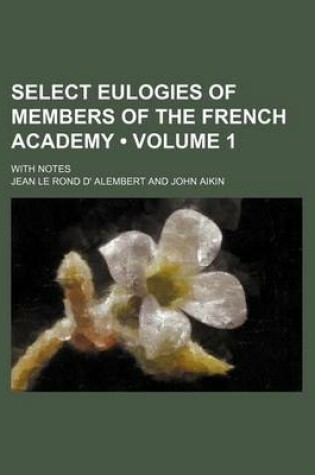 Cover of Select Eulogies of Members of the French Academy (Volume 1); With Notes