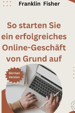 Cover of So starten Sie ein erfolgreiches Online-Geschäft von Grund auf