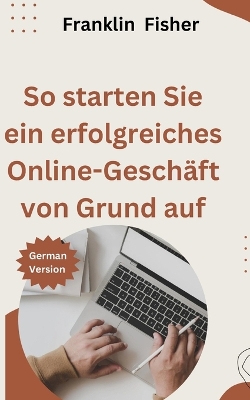 Book cover for So starten Sie ein erfolgreiches Online-Geschäft von Grund auf