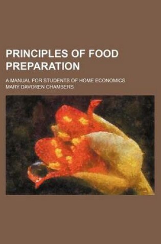 Cover of Principles of Food Preparation; A Manual for Students of Home Economics