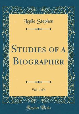 Book cover for Studies of a Biographer, Vol. 1 of 4 (Classic Reprint)