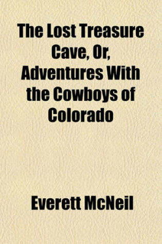 Cover of The Lost Treasure Cave, Or, Adventures with the Cowboys of Colorado