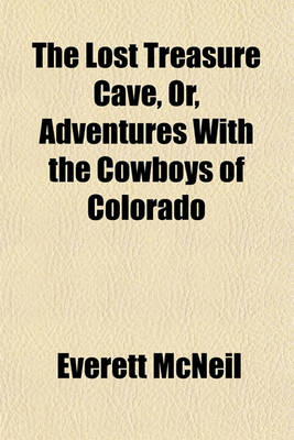 Book cover for The Lost Treasure Cave, Or, Adventures with the Cowboys of Colorado