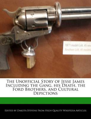 Book cover for The Unofficial Story of Jesse James Including the Gang, His Death, the Ford Brothers, and Cultural Depictions