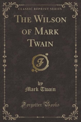 Cover of The Wilson of Mark Twain (Classic Reprint)