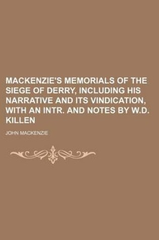 Cover of MacKenzie's Memorials of the Siege of Derry, Including His Narrative and Its Vindication, with an Intr. and Notes by W.D. Killen