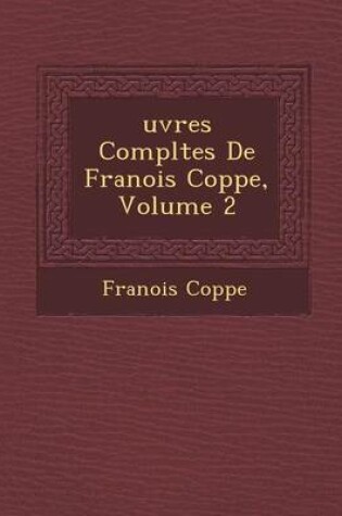 Cover of Uvres Completes de Fran OIS Copp E, Volume 2