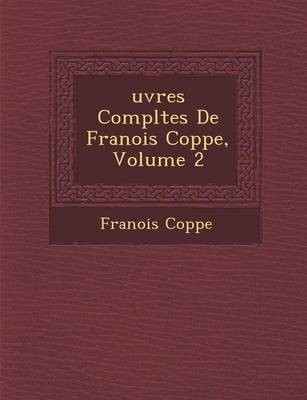 Book cover for Uvres Completes de Fran OIS Copp E, Volume 2