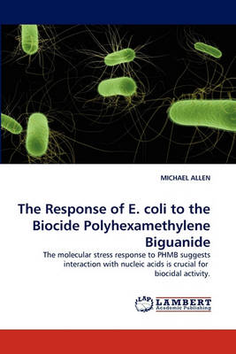 Book cover for The Response of E. Coli to the Biocide Polyhexamethylene Biguanide