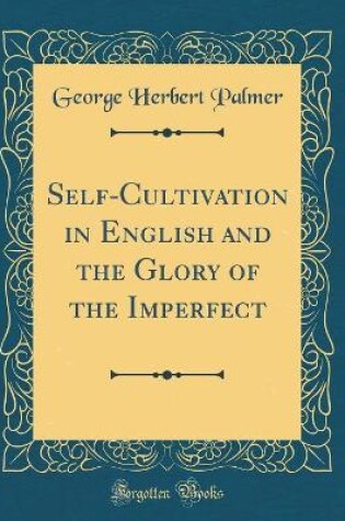 Cover of Self-Cultivation in English and the Glory of the Imperfect (Classic Reprint)