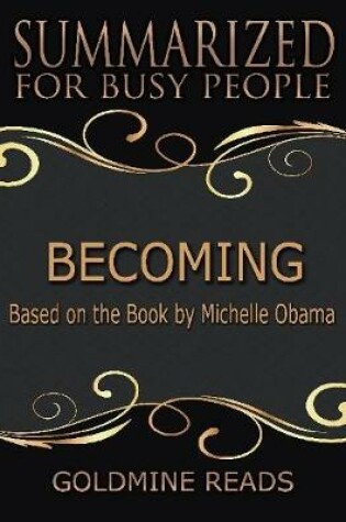 Cover of Becoming - Summarized for Busy People: Based On the Book By Michelle Obama