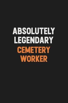 Book cover for Absolutely Legendary Cemetery Worker