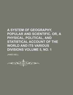 Book cover for A System of Geography, Popular and Scientific, Or, a Physical, Political, and Statistical Account of the World and Its Various Divisions Volume 5, No. 1