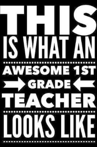Cover of This Is What An Awesome 1st Grade Teacher Looks Like