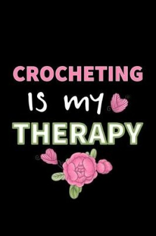 Cover of Crocheting is my Therapy