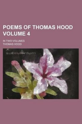 Cover of Poems of Thomas Hood Volume 4; In Two Volumes