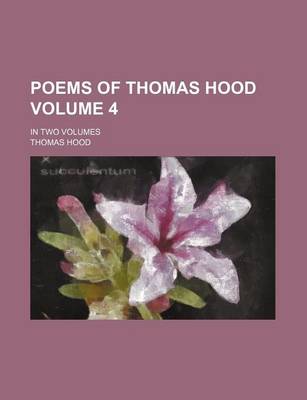 Book cover for Poems of Thomas Hood Volume 4; In Two Volumes