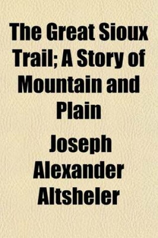 Cover of The Great Sioux Trail; A Story of Mountain and Plain