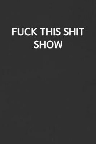 Cover of Fuck This Shit Show