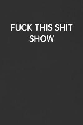 Book cover for Fuck This Shit Show