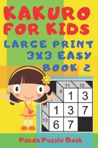 Cover of Kakuro For Kids - Large Print 3x3 Easy - Book 2