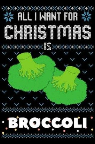 Cover of All I Want For Christmas Is Broccoli