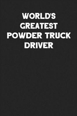 Book cover for World's Greatest Powder Truck Driver