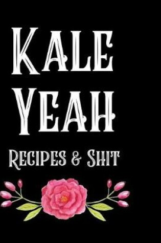 Cover of Kale Yeah Recipes & Shit