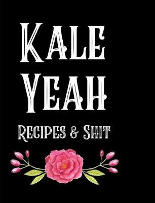 Book cover for Kale Yeah Recipes & Shit