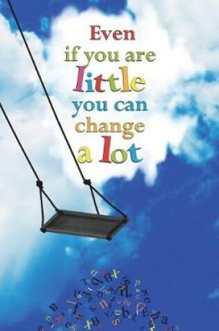 Cover of Even if You are Little You can Change a Lot