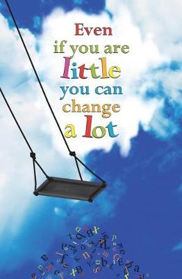 Book cover for Even if You are Little You can Change a Lot