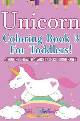 Cover of Unicorn Coloring Book 3 For Toddlers!