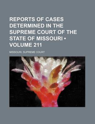 Book cover for Reports of Cases Determined in the Supreme Court of the State of Missouri (Volume 211)