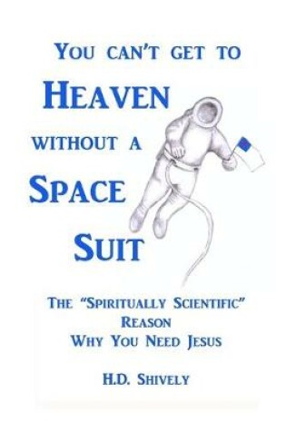 Cover of You Can't get to Heaven without a Space Suit