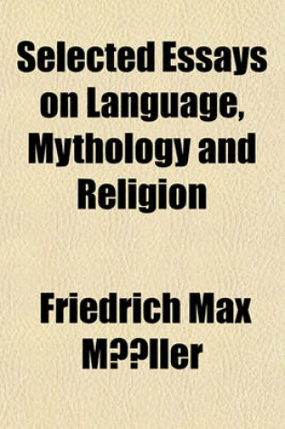 Cover of Selected Essays on Language, Mythology and Religion Volume 1